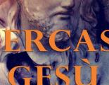 Esce il saggio “Cercasi Gesù”, del regista e scrittore Angelo Antonucci