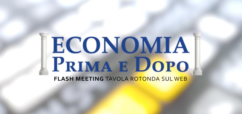 Torna l’appuntamento, in modalità streaming, con il Flash Meeting ECONOMIA PRIMA E DOPO